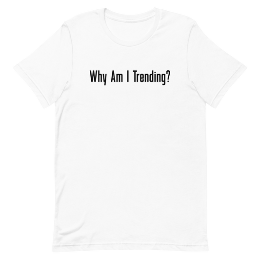 WHY AM I TRENDING? Tee